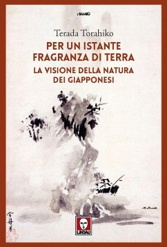 Per un istante fragranza di terra. La visione della natura dei giapponesi - Terada, Torahiko