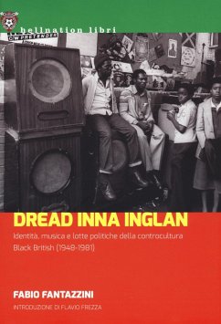 Dread Inna Inglan. Identità, musica e lotte politiche della controcultura Black British (1948-1981) - Fantazzini, Fabio