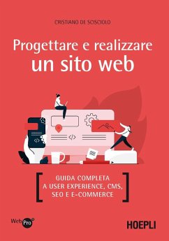 Progettare e realizzare un sito web. Guida completa a User experience, CMS, SEO e e-commerce - de Scisciolo, Cristiano