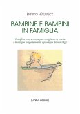Bambine e bambini in famiglia. Consigli su come accompagnare e migliorare la crescita e lo sviluppo comportamentale e psicologico dei nostri figli Bambine e bambini in famiglia. Consigli su come accompagnare e migliorare la crescita e lo sviluppo comportamentale e psicologico dei nostri figli