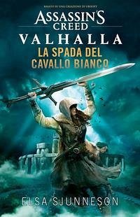 La spada del cavallo bianco. Assassin's creed: Valhalla - Sjunneson, Elsa