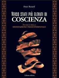 Verso stati più elevati di coscienza. Tecnica della meditazione trascendentale - Russell, Peter