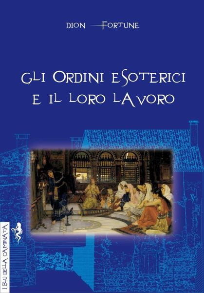 Gli ordini esoterici e il loro lavoro Gli ordini esoterici e il loro lavoro