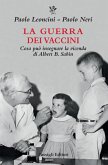 La guerra dei vaccini. Cosa può insegnare la vicenda di Albert B. Sabin La guerra dei vaccini. Cosa può insegnare la vicenda di Albert B. Sabin