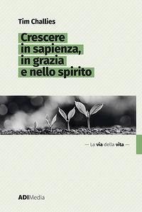Crescere in sapienza, in grazia e nello spirito - Challies, Tim