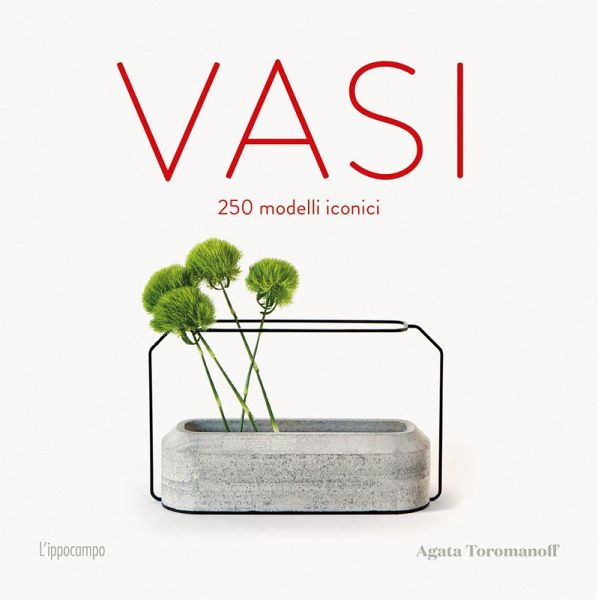 Vasi. 250 modelli iconici Vasi. 250 modelli iconici
