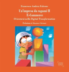 Un'impresa da ragazzi II. E-commerce. Orientarsi nella digital transformation - Falcone, Francesco Andrea