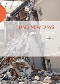 Cover Bad new days. Arte, critica, emergenza