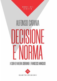 Decisione e norma - Catania, Alfonso Decisione e norma - Catania, Alfonso