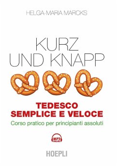 Kurz und Knapp. Tedesco semplice e veloce. Corso pratico per principianti assoluti - Marcks, Helga-Maria