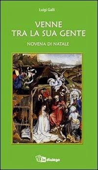 Venne tra la sua gente. Novena di Natale - Galli, Luigi