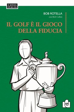 Il golf è il gioco della fiducia - Rotella, Bob Il golf è il gioco della fiducia - Rotella, Bob