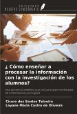 ¿ Cómo enseñar a procesar la información con la investigación de los alumnos?