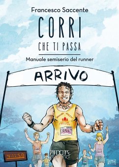 Corri che ti passa. Manuale semiserio del runner - Saccente, Francesco