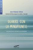 Guarire con la mindfulness. Un nuovo modo di essere Guarire con la mindfulness. Un nuovo modo di essere