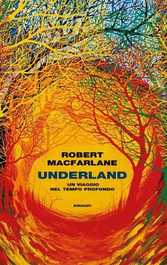 Underland. Un viaggio nel tempo profondo - Macfarlane, Robert Underland. Un viaggio nel tempo profondo - Macfarlane, Robert