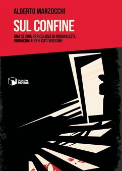 Cover Sul confine. Una storia pericolosa di giornalisti, ubriaconi e spie cattivissime