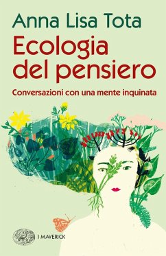 Ecologia del pensiero. Conversazioni con una mente inquinata - Tota, Anna Lisa