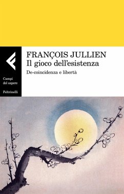 Il gioco dell'esistenza. De-coincidenza e libertà - Jullien, François