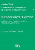 Il processo telematico. Civile, penale, amministrativo, tributario, contabile Il processo telematico. Civile, penale, amministrativo, tributario, contabile