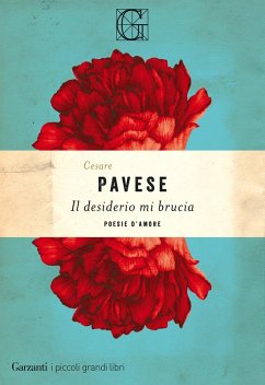 Il desiderio mi brucia. Poesie d'amore - Pavese, Cesare