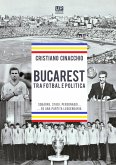 Bucarest tra fotbal e politica. Squadre, stadi, personaggi ...ed una partita leggendaria Bucarest tra fotbal e politica. Squadre, stadi, personaggi ...ed una partita leggendaria