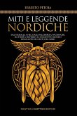 Miti e leggende nordiche. Dal Valhalla a Hel, dalle valchirie ai vichinghi, da Thor a Sigfrido: il suggestivo mondo delle antiche genti del Nord