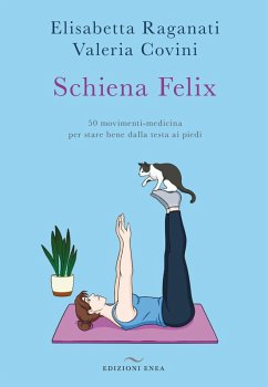 Cover Schiena felix. 50 movimenti-medicina per stare bene dalla testa ai piedi