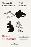 Il gioco del linguaggio. Come l'improvvisazione ha creato il linguaggio e cambiato il mondo Il gioco del linguaggio. Come l'improvvisazione ha creato il linguaggio e cambiato il mondo