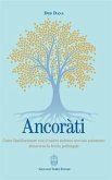 Ancoràti. Come familiarizzare con il vostro sistema nervoso autonomo attraverso la teoria polivagale Ancoràti. Come familiarizzare con il vostro sistema nervoso autonomo attraverso la teoria polivagale