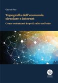 Topografia dell'economia circolare e Internet. Come orientarsi dopo il salto nel buio Topografia dell'economia circolare e Internet. Come orientarsi dopo il salto nel buio