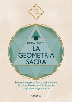 Cover La geometria sacra. Scopri il maestoso flusso dell'universo, la cui architettura simbolica può risvegliare energie superiori