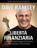 Libertà finanziaria. Il piano definitivo per restaurare e potenziare le tue finanze Libertà finanziaria. Il piano definitivo per restaurare e potenziare le tue finanze