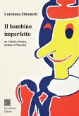 Il bambino imperfetto. Da Collodi a Rodari, insieme a Pinocchio Il bambino imperfetto. Da Collodi a Rodari, insieme a Pinocchio
