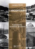 L' Argentiera. Il giacimento, la miniera, gli uomini