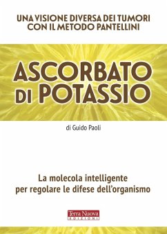 Ascorbato di potassio. La molecola intelligente per regolare le difese dell'organismo - Paoli, Guido