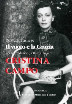 Cristina Campo. Il vuoto e la grazia. Poesie, traduzioni, lettere e saggi - Farnese, Rossella