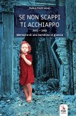 Se non scappi ti acchiappo. 1940-1945. Memorie di una bambina in guerra Se non scappi ti acchiappo. 1940-1945. Memorie di una bambina in guerra
