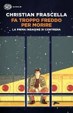 Fa troppo freddo per morire. La prima indagine di Contrera Fa troppo freddo per morire. La prima indagine di Contrera