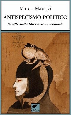 Antispecismo politico. Scritti sulla liberazione animale - Maurizi, Marco