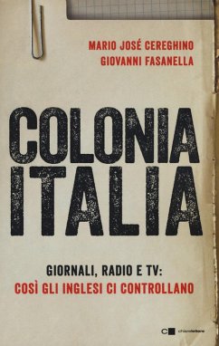 Cover Colonia Italia. Giornali, radio e tv: così gli Inglesi ci controllano. Le prove nei documenti top secret di Londra