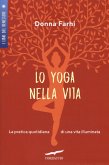 Lo yoga nella vita. La pratica quotidiana di una vita illuminata Lo yoga nella vita. La pratica quotidiana di una vita illuminata