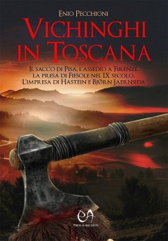 Cover Vichinghi in Toscana. Il sacco di Pisa, l'assedio a Firenze, la presa di Fiesole nel IX secolo. L'impresa di Hastein e Bjørn Jaernsida