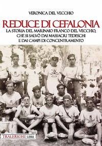 Cover Reduce di Cefalonia. La storia del marinaio Franco Del Vecchio, che si salvò dai massacri tedeschi e dai campi di concentramento