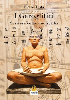 Cover I geroglifici. Scrivere come uno scriba. Introduzione alla grammatica del medio egiziano