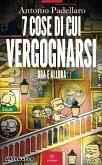 7 cose di cui vergognarsi. Ora e allora 7 cose di cui vergognarsi. Ora e allora