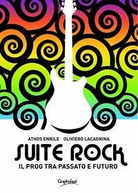 Suite rock. Il prog tra passato e futuro - Enrile, Athos; Lacagnina, Oliviero