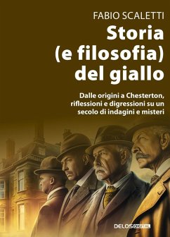 Storia (e filosofia) del giallo. Dalle origini a Chesterton, riflessioni e digressioni su un secolo di indagini e misteri - Scaletti, Fabio
