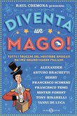 Diventa un mago! Tutti i trucchi del mestiere spiegati dai più grandi maghi italiani Diventa un mago! Tutti i trucchi del mestiere spiegati dai più grandi maghi italiani