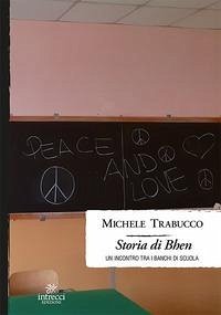 Storia di Bhen. Un incontro tra i banchi di scuola - Trabucco, Michele Storia di Bhen. Un incontro tra i banchi di scuola - Trabucco, Michele